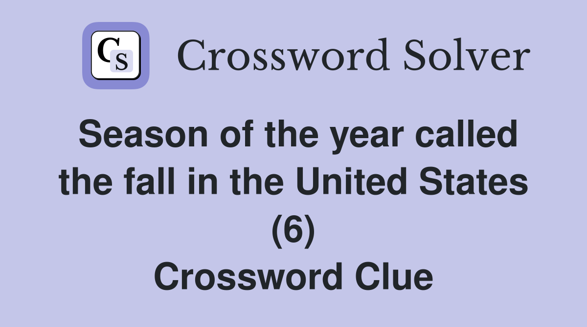 Season of the year called the fall in the United States (6) Crossword Clue