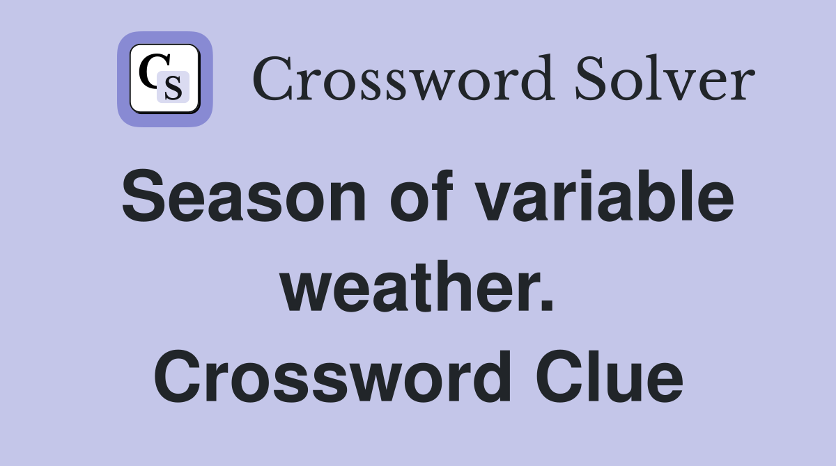 Season of variable weather. Crossword Clue