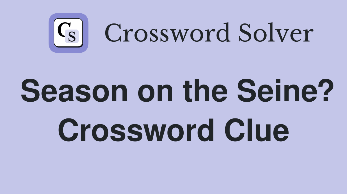 Season on the Seine? Crossword Clue