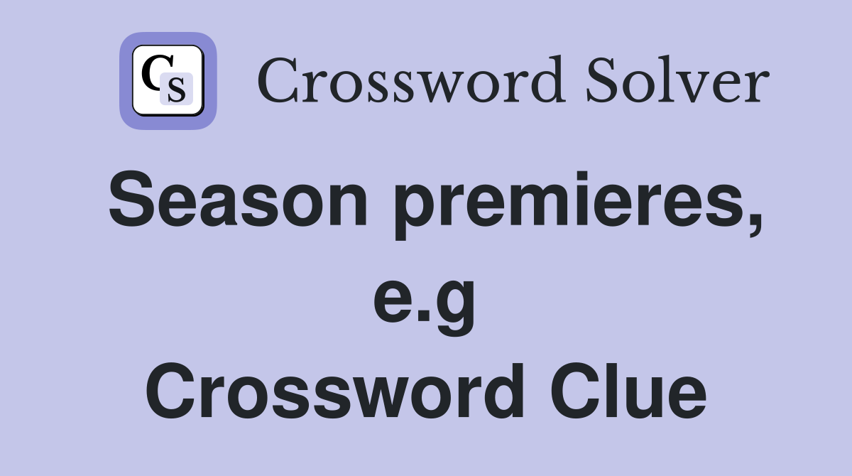 Season premieres, e.g Crossword Clue