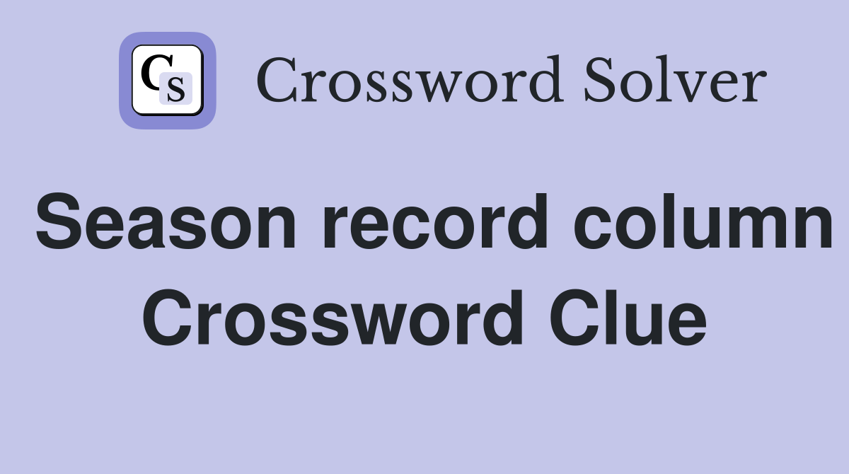 Season record column Crossword Clue
