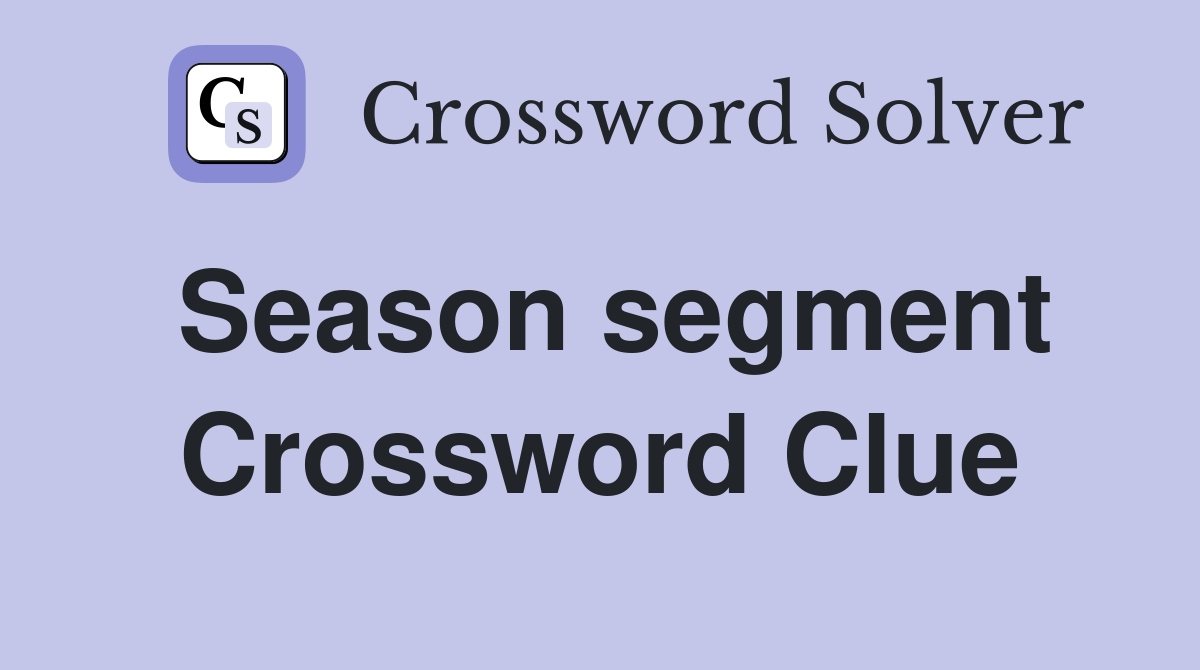 Season segment Crossword Clue