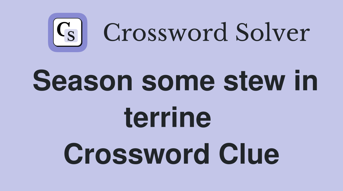 Season some stew in terrine  Crossword Clue