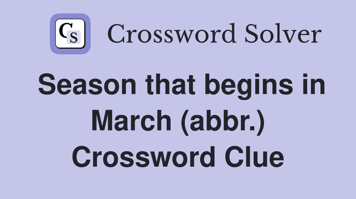 Season that begins in March (abbr.) Crossword Clue