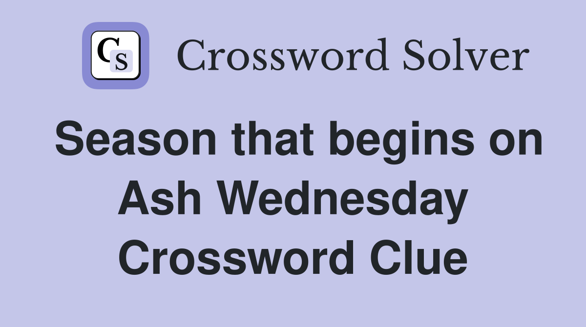 Season that begins on Ash Wednesday Crossword Clue