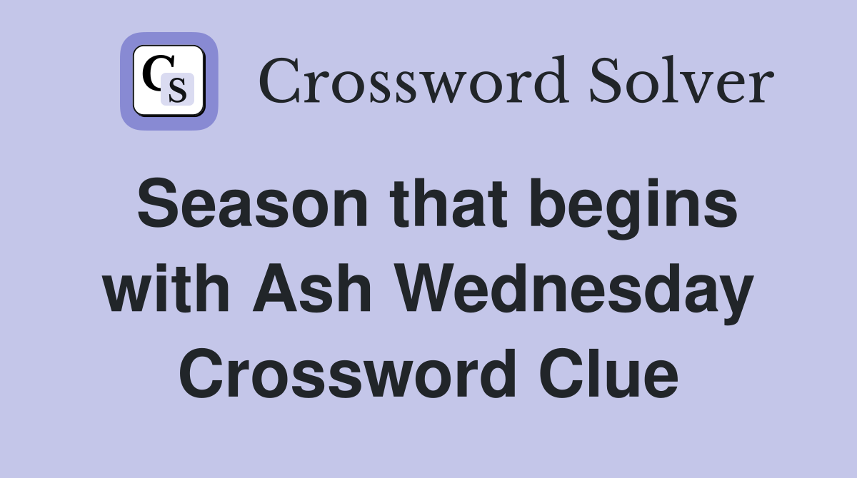 Season that begins with Ash Wednesday Crossword Clue