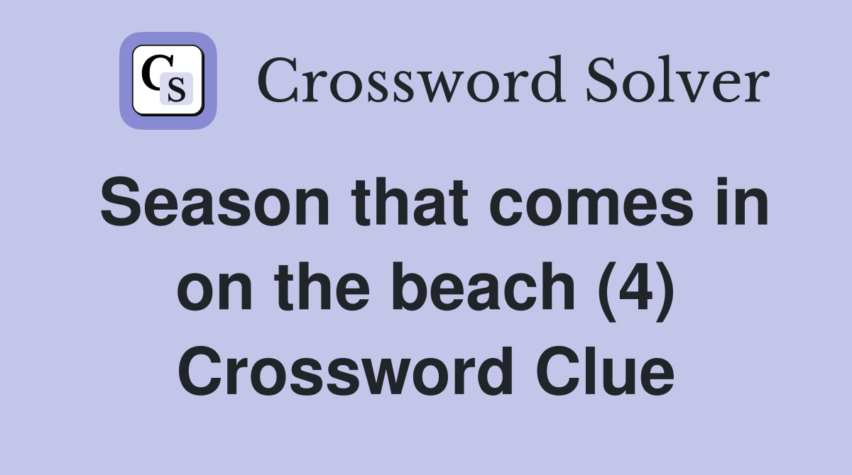 Season that comes in on the beach (4) Crossword Clue