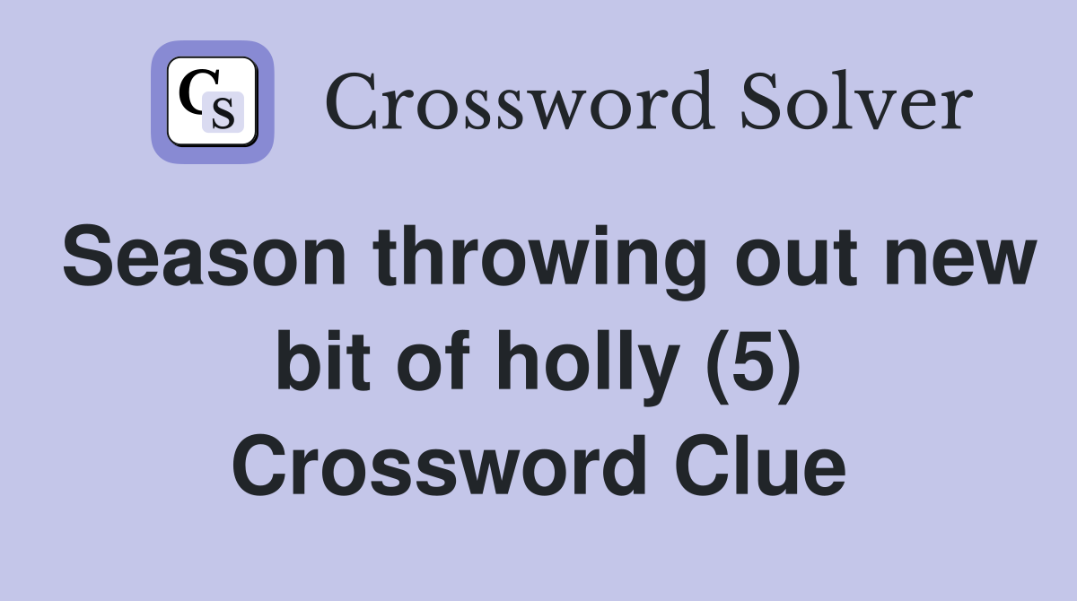 Season throwing out new bit of holly (5) Crossword Clue