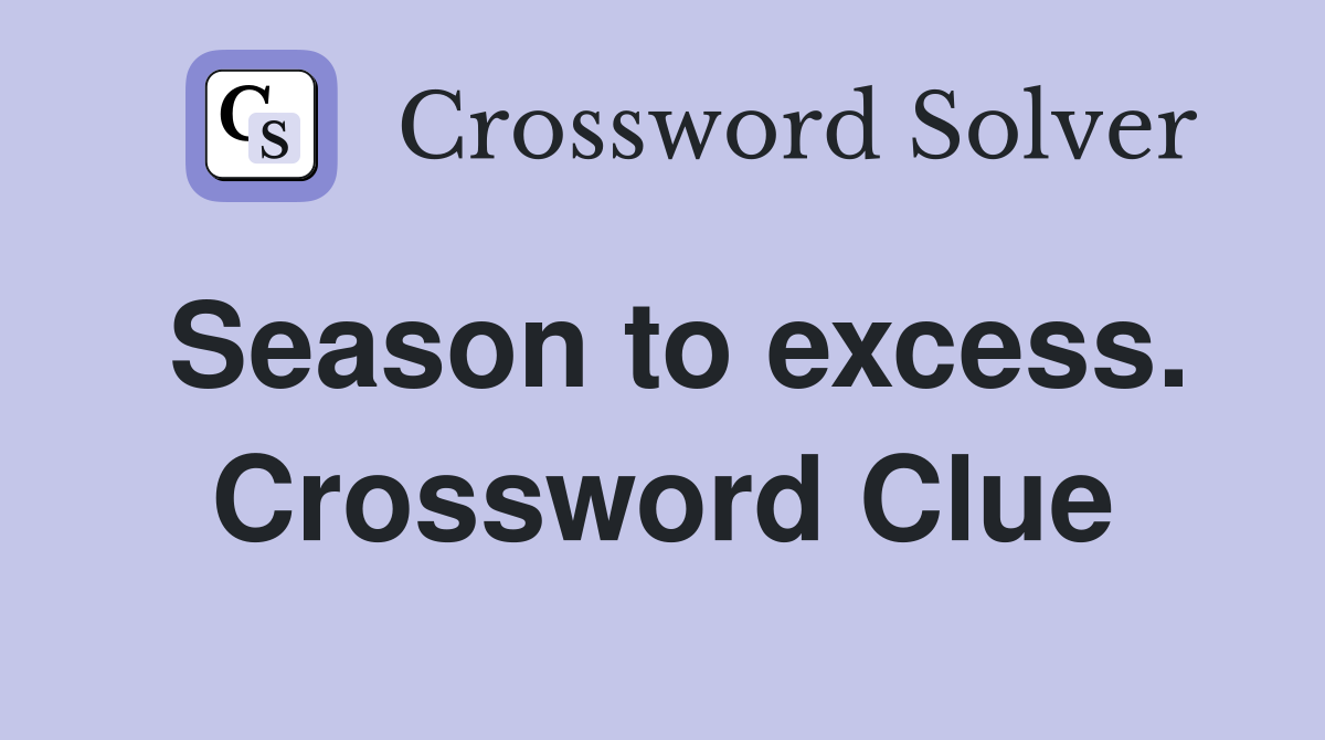 Season to excess. Crossword Clue