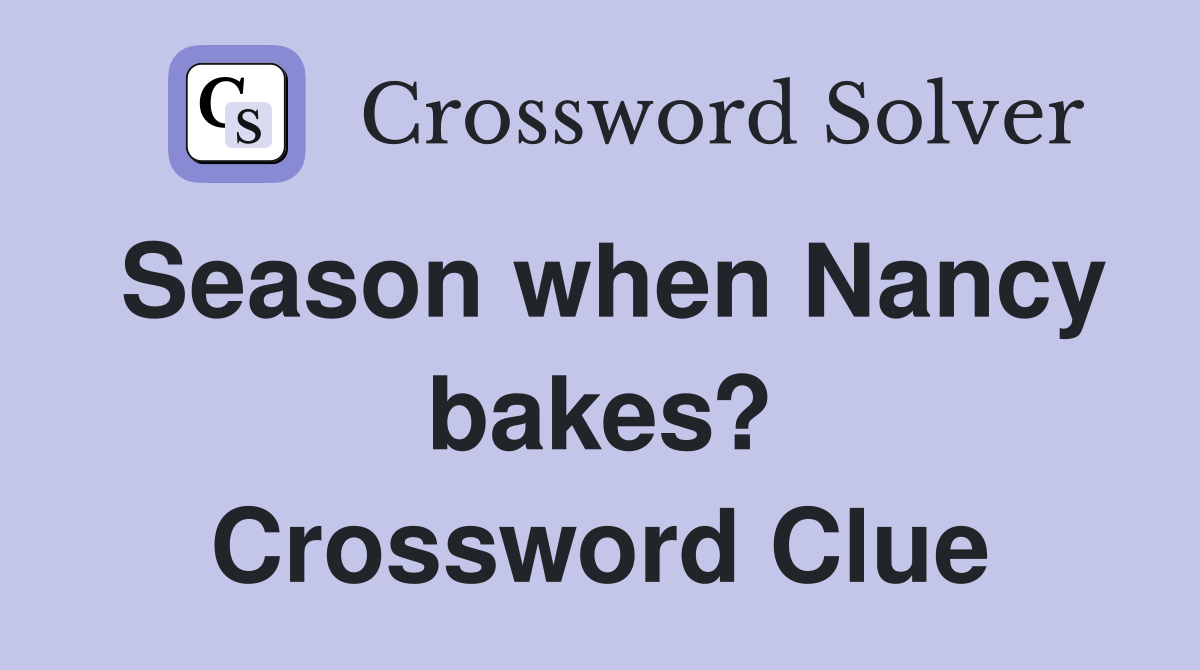 Season when Nancy bakes? Crossword Clue