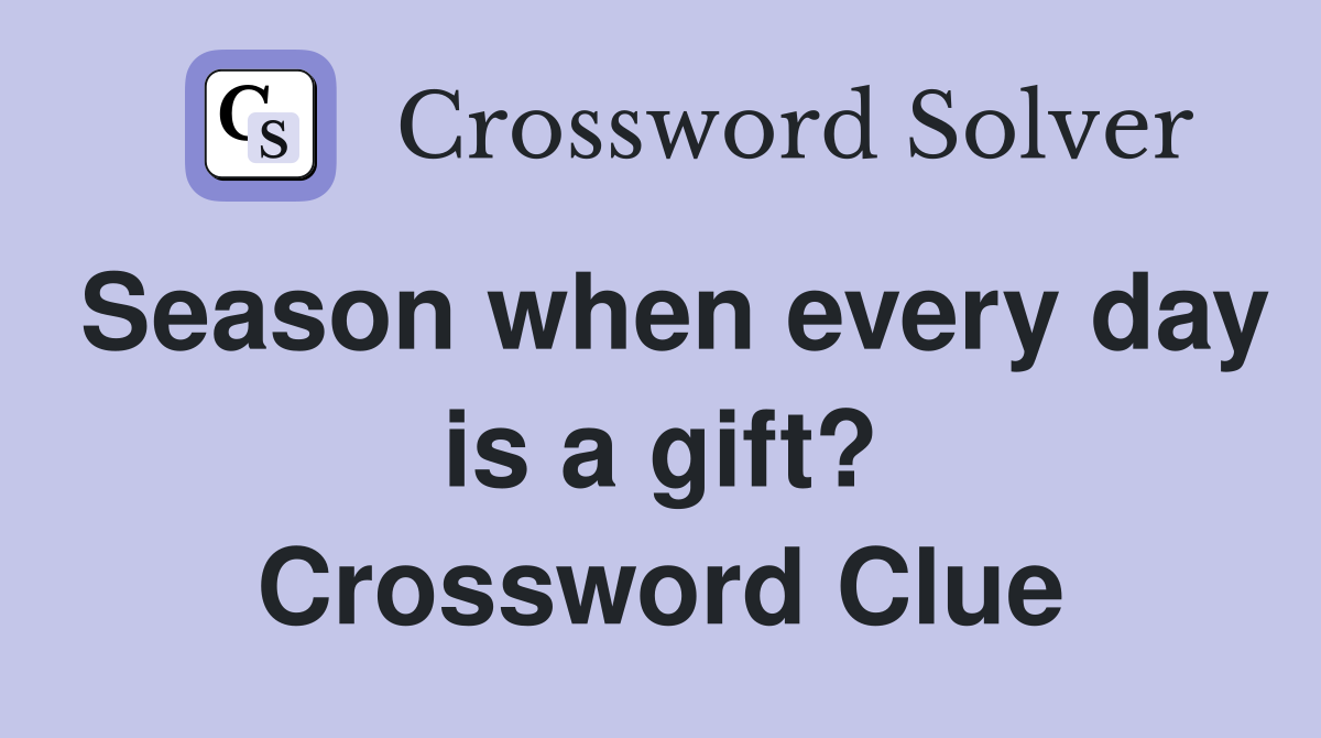 Season when every day is a gift? Crossword Clue