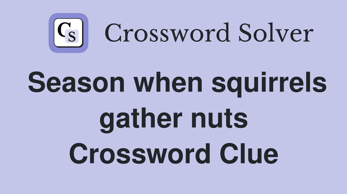 Season when squirrels gather nuts Crossword Clue