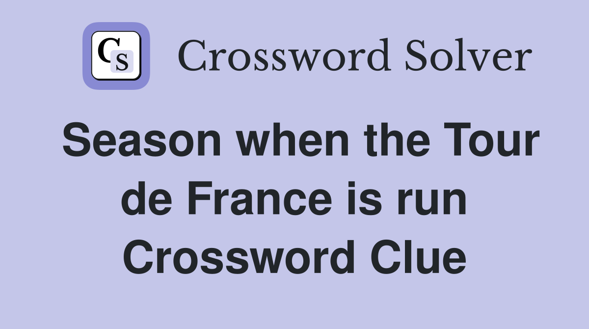 Season when the Tour de France is run Crossword Clue