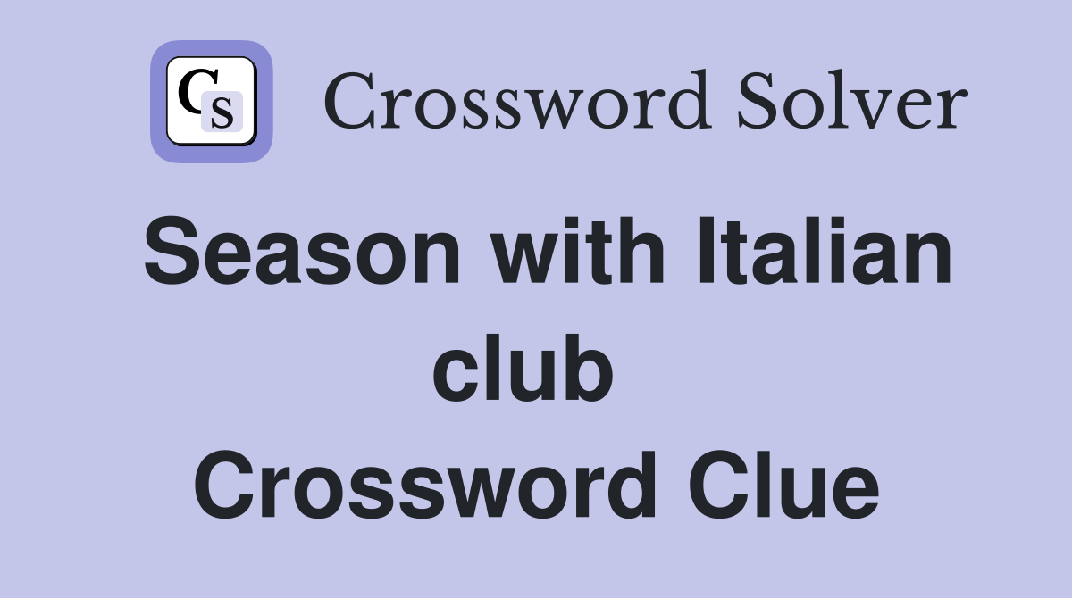 Season with Italian club  Crossword Clue