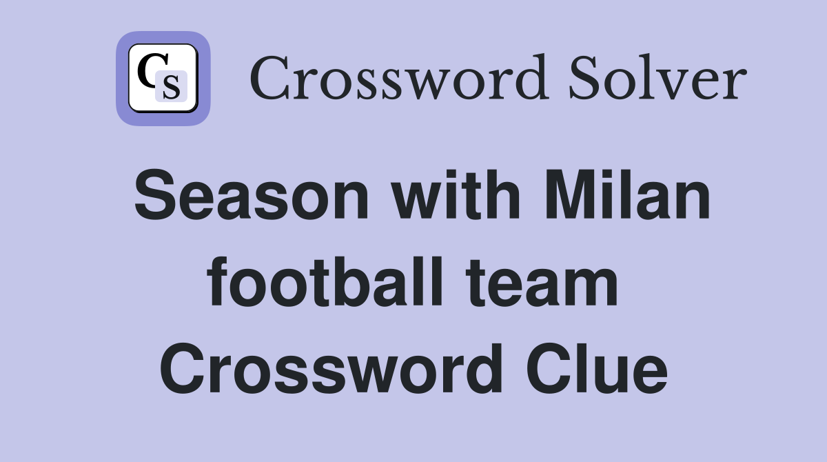 Season with Milan football team Crossword Clue