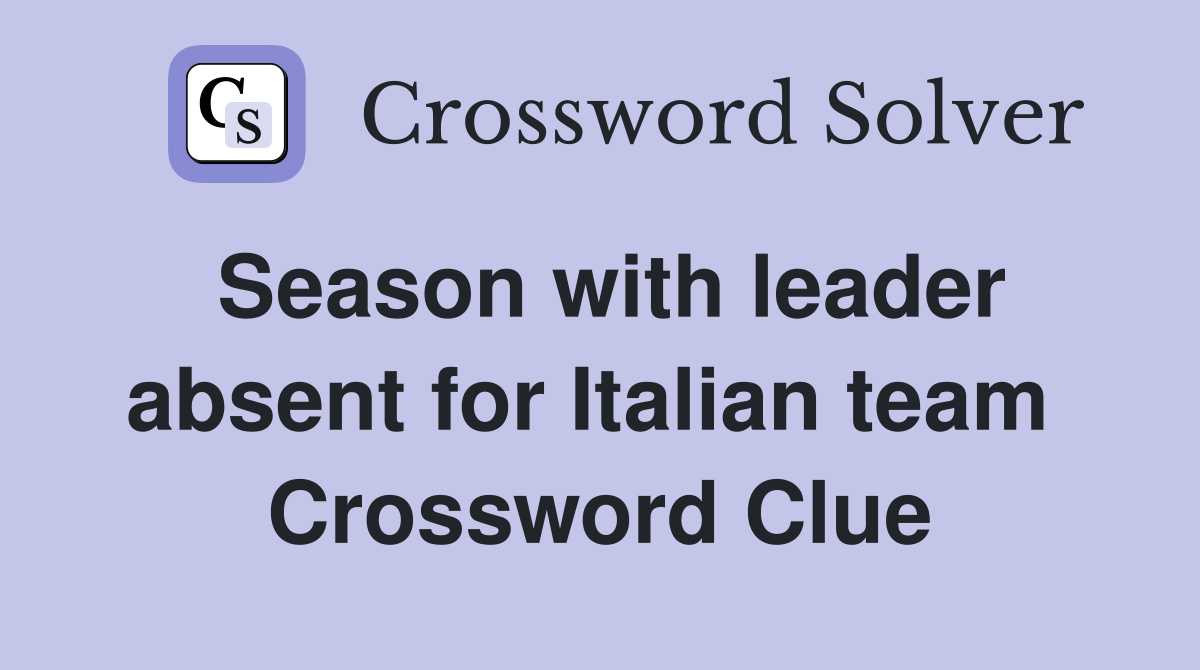 Season with leader absent for Italian team  Crossword Clue