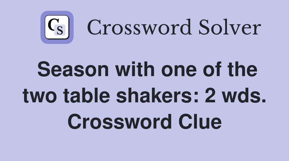 Season with one of the two table shakers: 2 wds. Crossword Clue