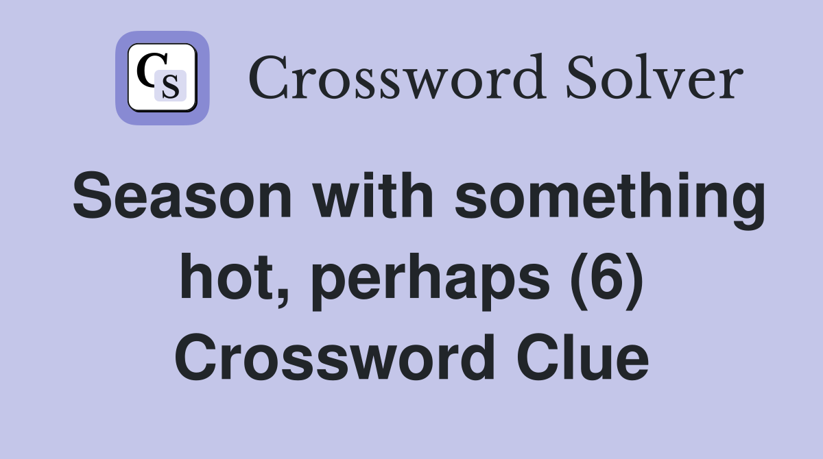 Season with something hot, perhaps (6) Crossword Clue