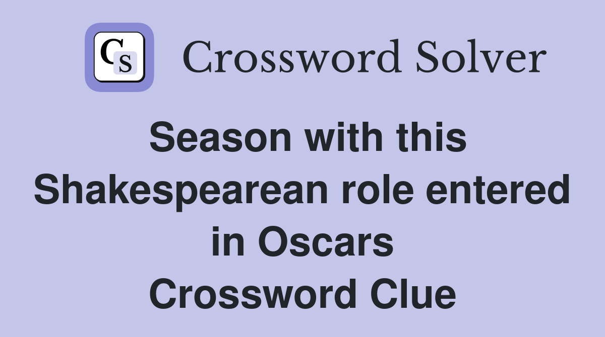 Season with this Shakespearean role entered in Oscars Crossword Clue