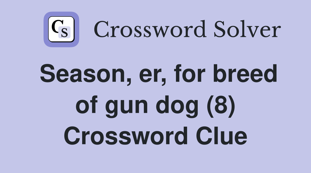 Season, er, for breed of gun dog (8) Crossword Clue