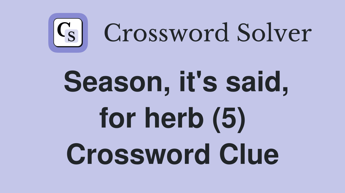 Season, it's said, for herb (5) Crossword Clue