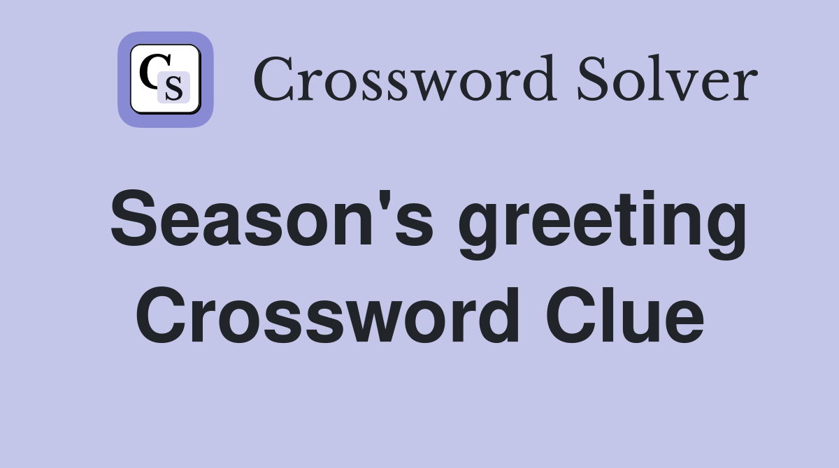 Season's greeting Crossword Clue