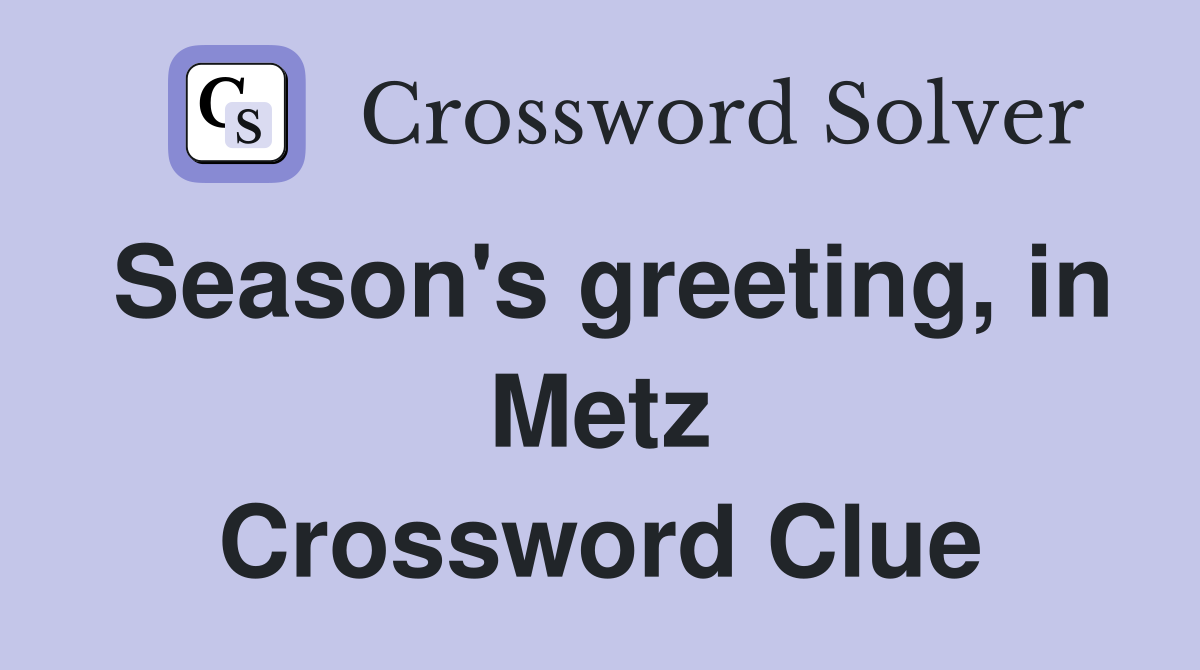 Season's greeting, in Metz Crossword Clue
