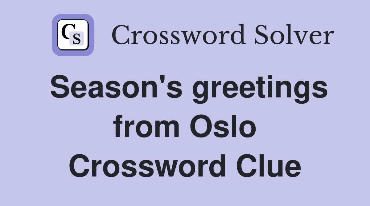 Season's greetings from Oslo Crossword Clue