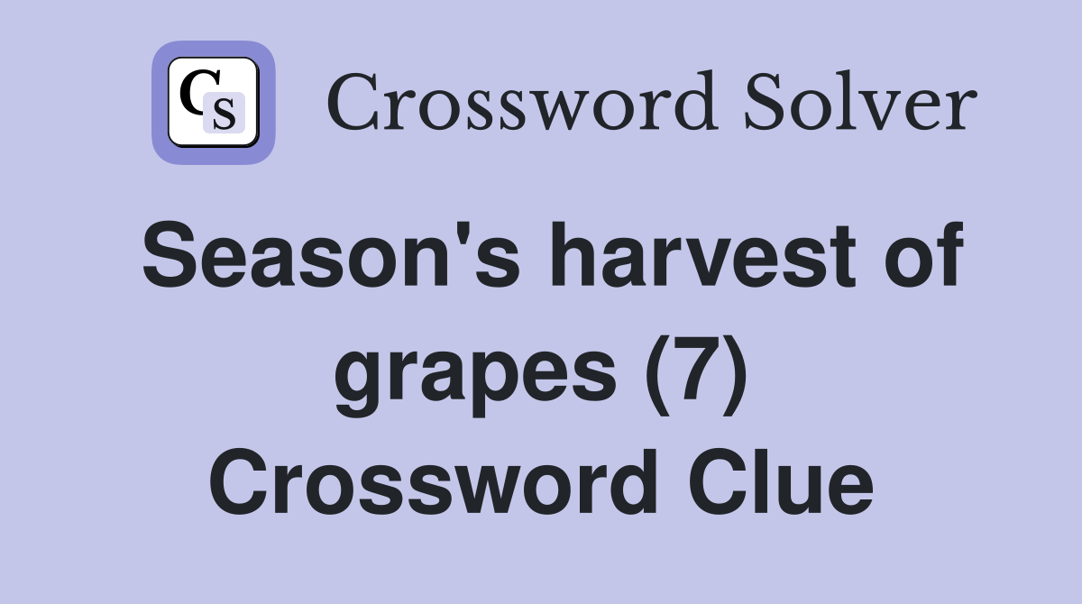 Season's harvest of grapes (7) Crossword Clue