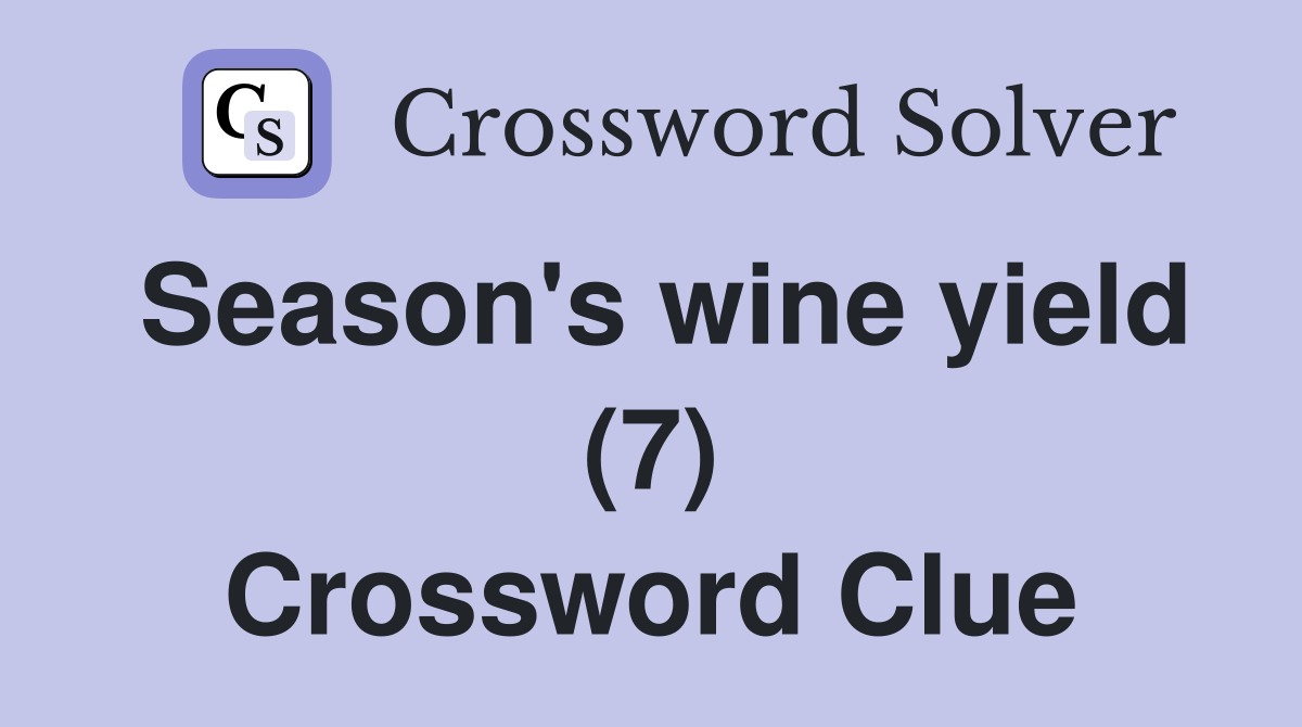 Season's wine yield (7) Crossword Clue