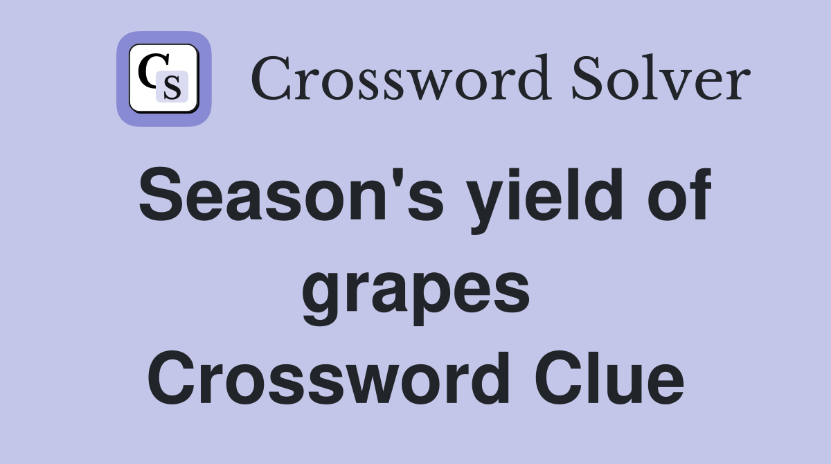 Season's yield of grapes Crossword Clue