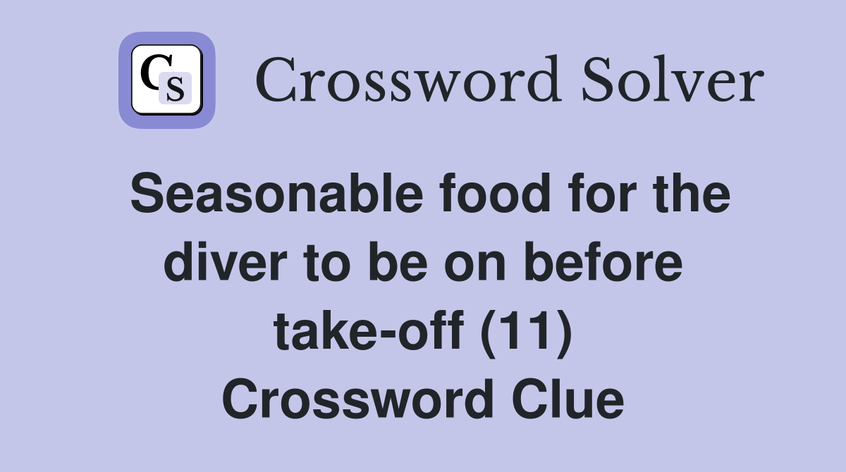Seasonable food for the diver to be on before take-off (11) Crossword Clue