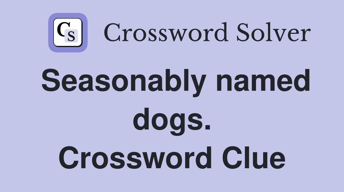 Seasonably named dogs. Crossword Clue