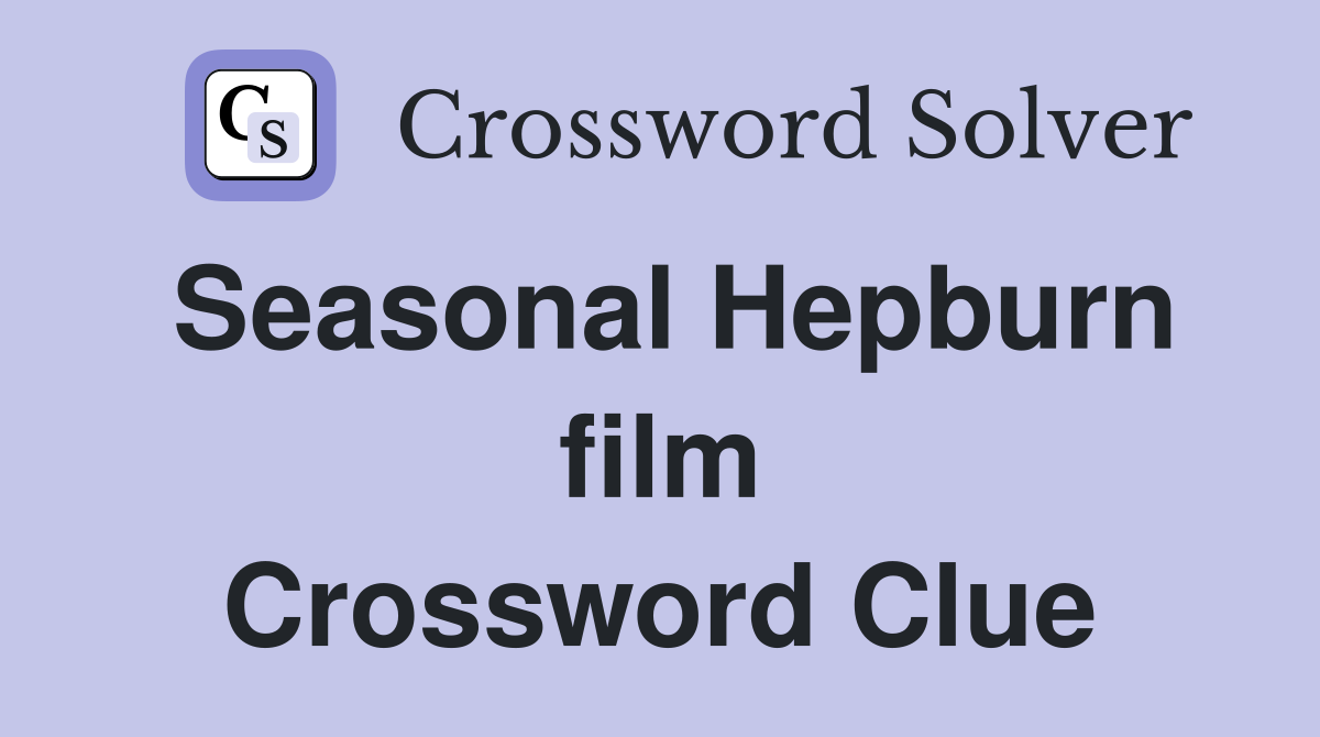 Seasonal Hepburn film Crossword Clue