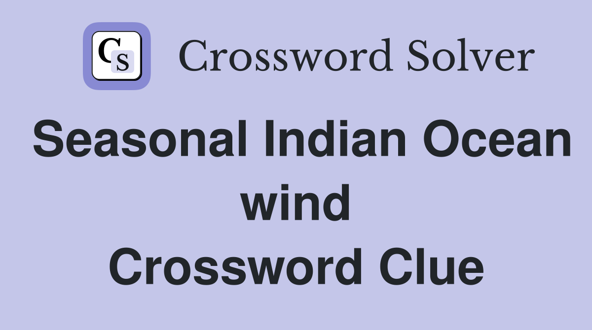 Seasonal Indian Ocean wind Crossword Clue