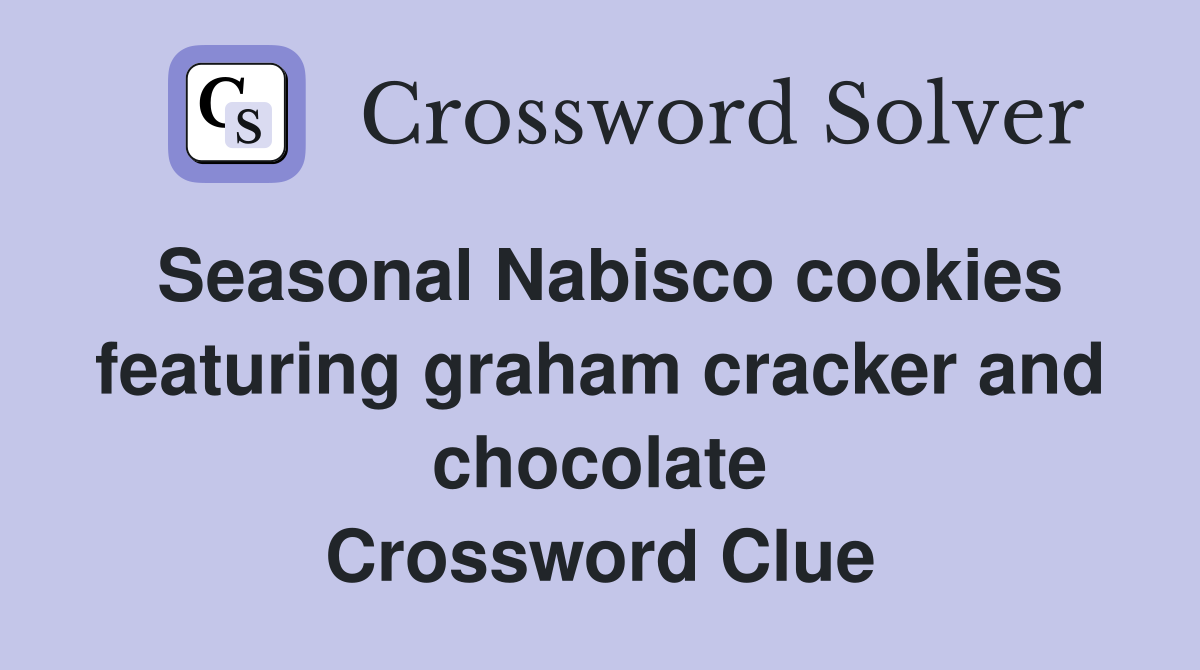 Seasonal Nabisco cookies featuring graham cracker and chocolate Crossword Clue