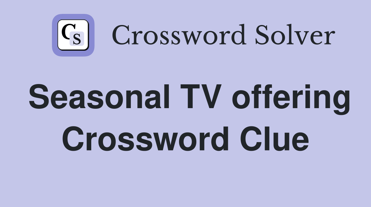 Seasonal TV offering Crossword Clue
