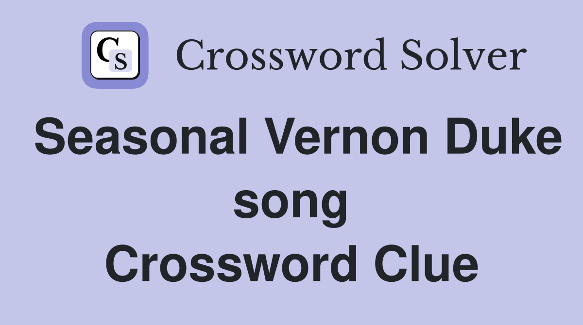 Seasonal Vernon Duke song Crossword Clue