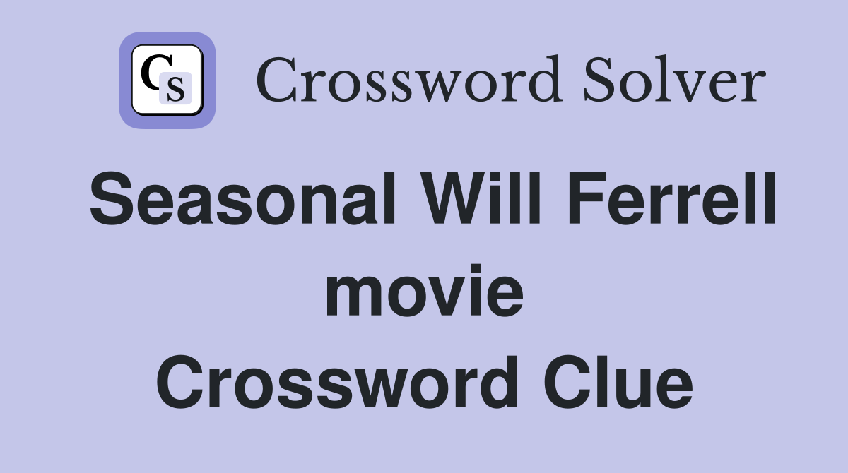 Seasonal Will Ferrell movie Crossword Clue