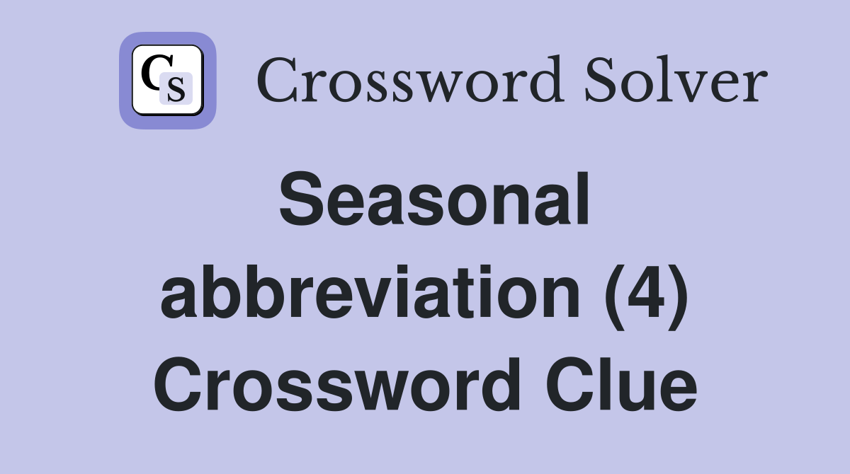 Seasonal abbreviation (4) Crossword Clue