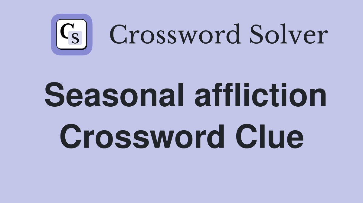 Seasonal affliction Crossword Clue