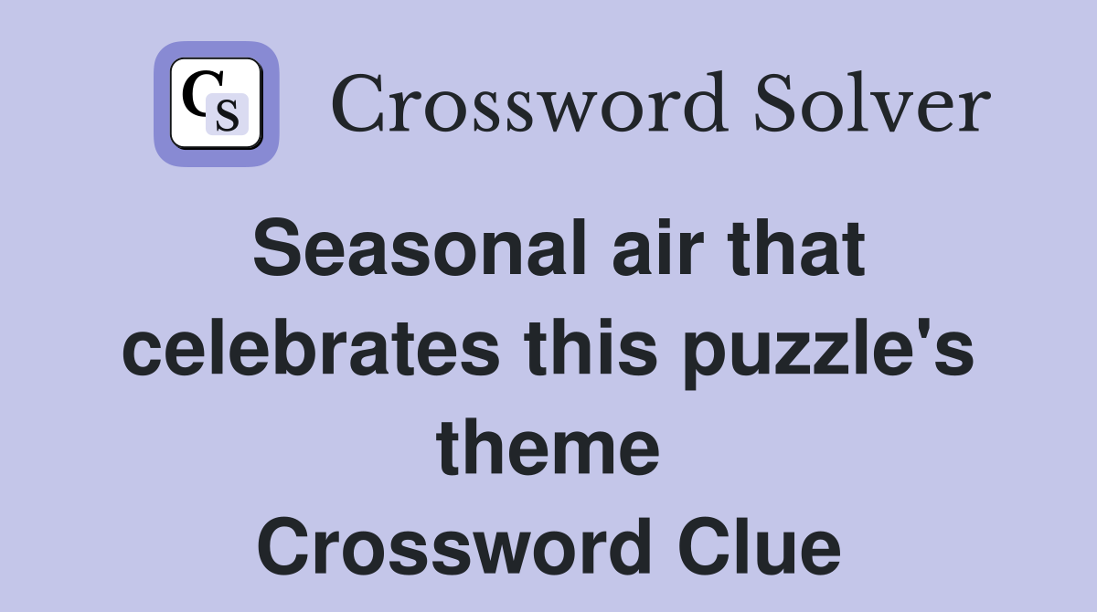 Seasonal air that celebrates this puzzle's theme Crossword Clue