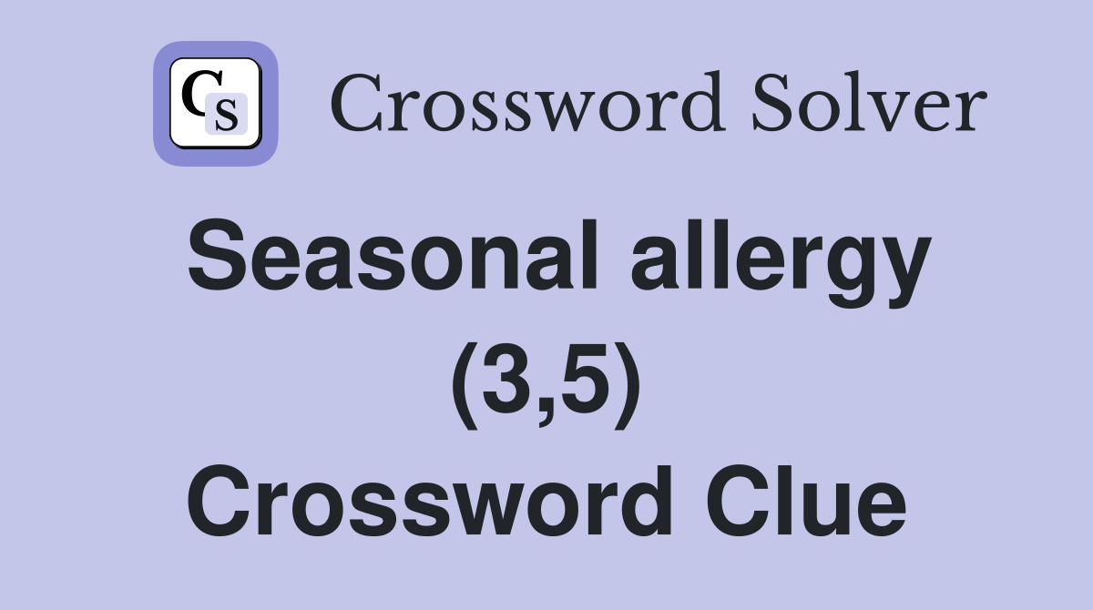 Seasonal allergy (3,5) Crossword Clue