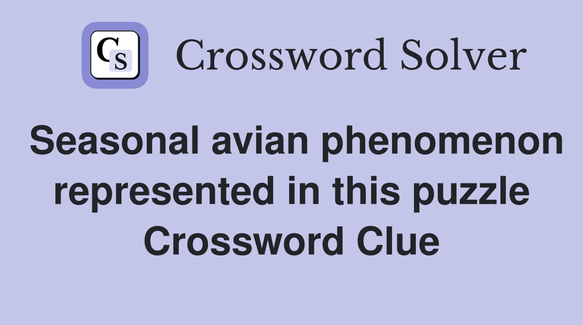 Seasonal avian phenomenon represented in this puzzle Crossword Clue