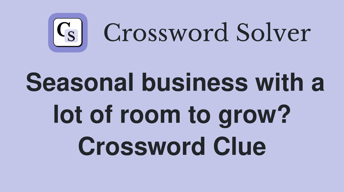 Seasonal business with a lot of room to grow? Crossword Clue