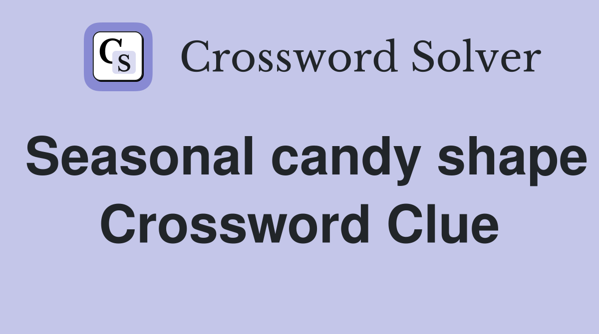 Seasonal candy shape Crossword Clue