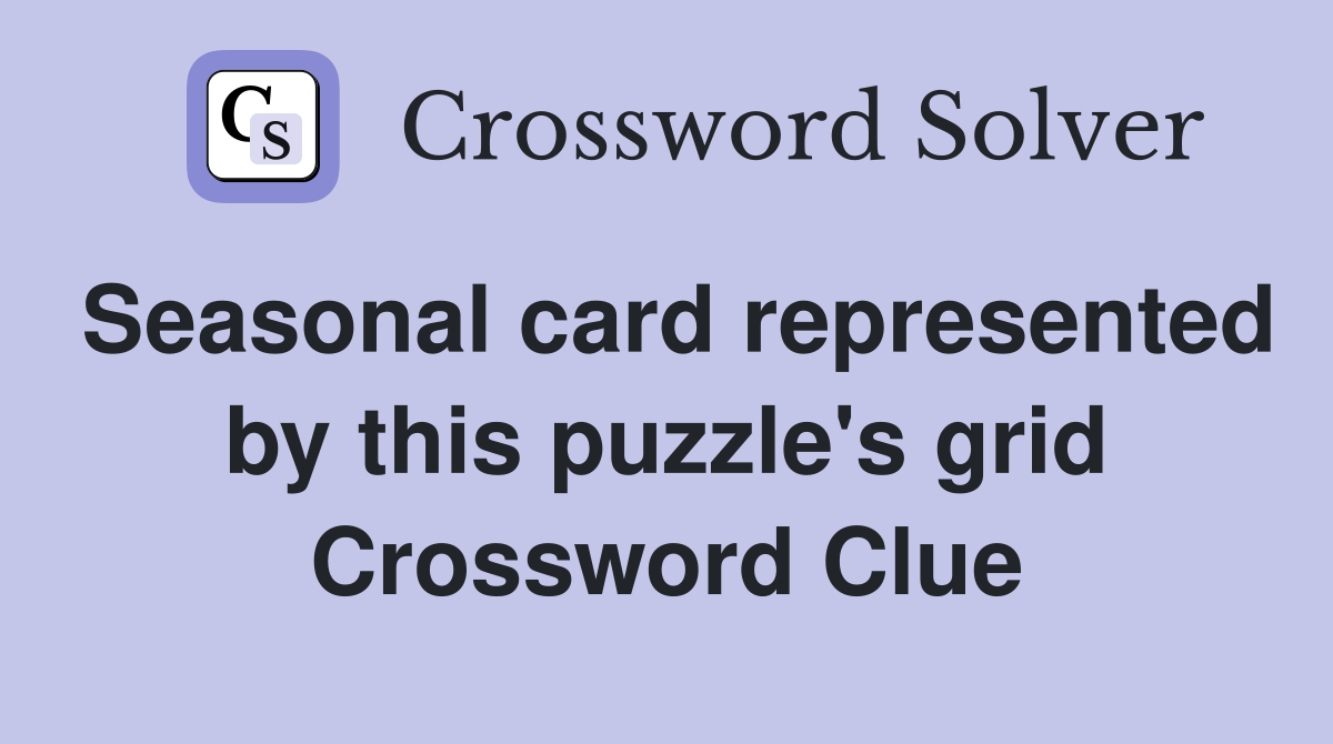 Seasonal card represented by this puzzle's grid Crossword Clue
