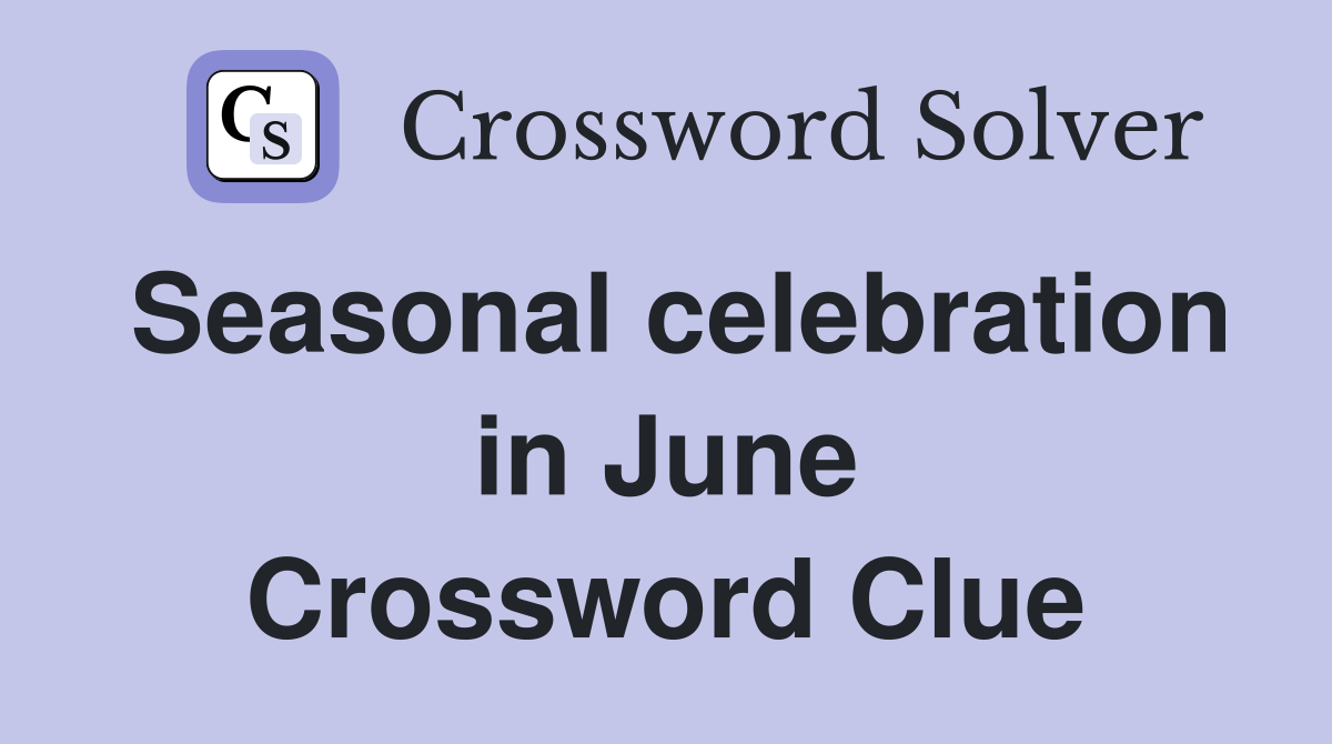 Seasonal celebration in June Crossword Clue