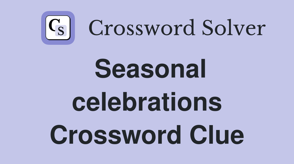 Seasonal celebrations Crossword Clue