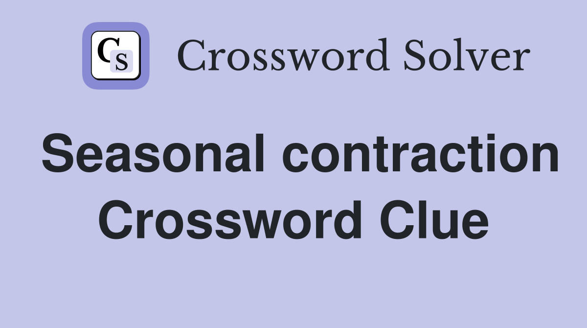 Seasonal contraction Crossword Clue